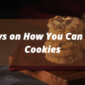 4 Ways on How You Can Serve Cookies
