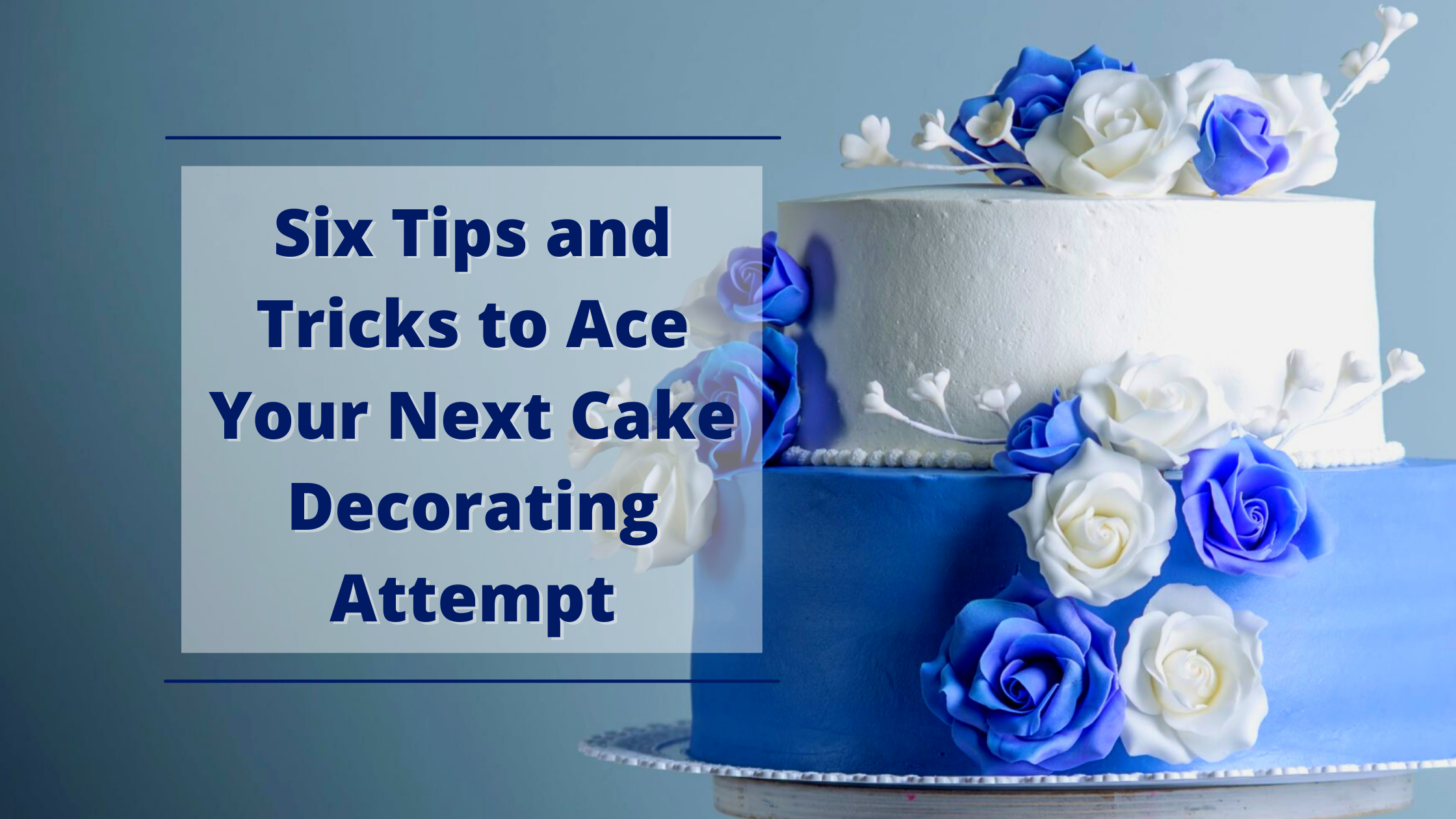 Six Tips and Tricks to Ace Your Next Cake Decorating Attempt
