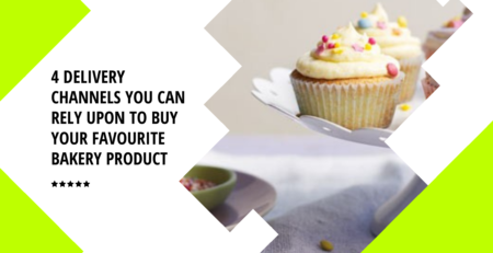 4 Delivery Channels You Can Rely Upon To Buy Your Favourite Bakery Product